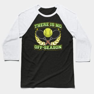 Tennis There Is No Off Season Player Coach Tournament Baseball T-Shirt